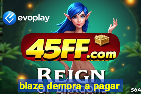 blaze demora a pagar
